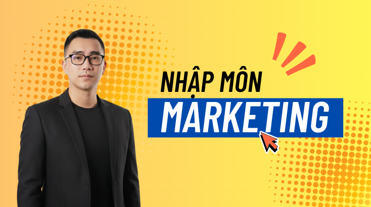 Nhập môn marketing: Kiến thức cơ bản cần có khi làm marketing